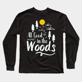 all good in the woods outdoors adventure Long Sleeve T-Shirt